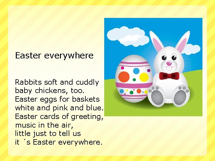 Easter everywhere Rabbits soft and cuddly baby chickens, too. Easter eggs for baskets white