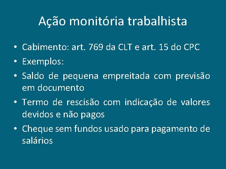 Ação monitória trabalhista • Cabimento: art. 769 da CLT e art. 15 do CPC