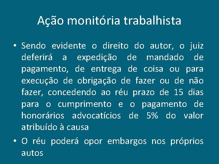 Ação monitória trabalhista • Sendo evidente o direito do autor, o juiz deferirá a