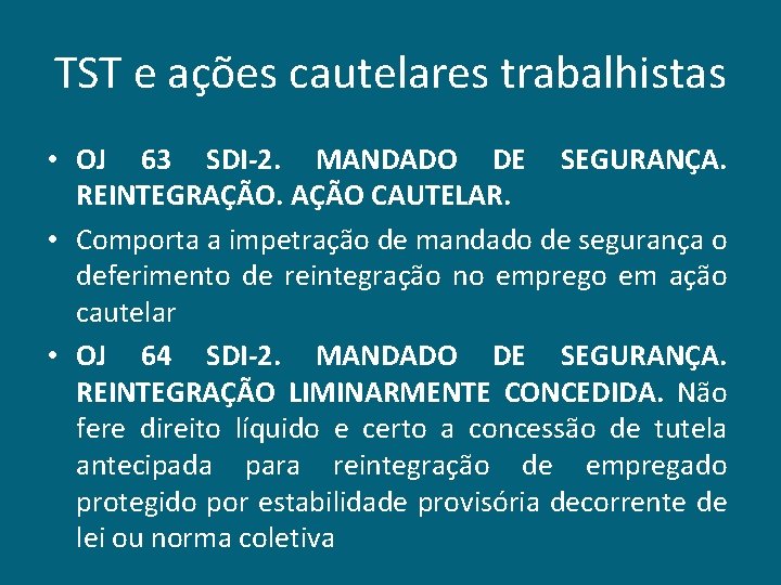 TST e ações cautelares trabalhistas • OJ 63 SDI-2. MANDADO DE SEGURANÇA. REINTEGRAÇÃO CAUTELAR.