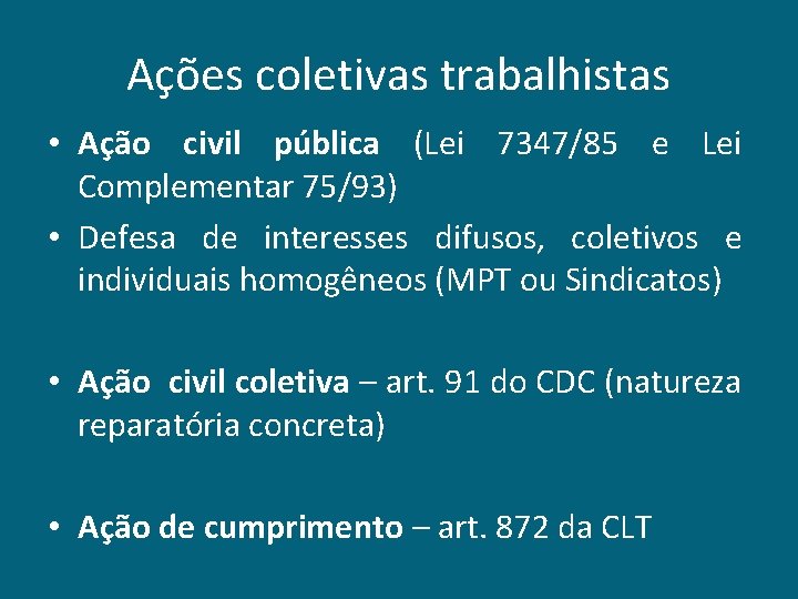 Ações coletivas trabalhistas • Ação civil pública (Lei 7347/85 e Lei Complementar 75/93) •