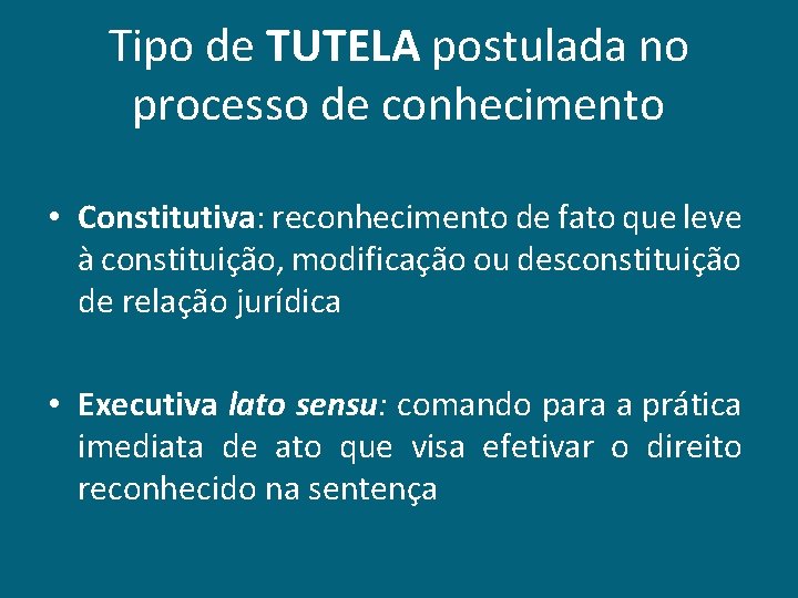 Tipo de TUTELA postulada no processo de conhecimento • Constitutiva: reconhecimento de fato que