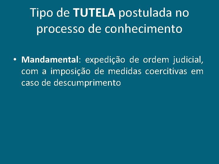 Tipo de TUTELA postulada no processo de conhecimento • Mandamental: expedição de ordem judicial,