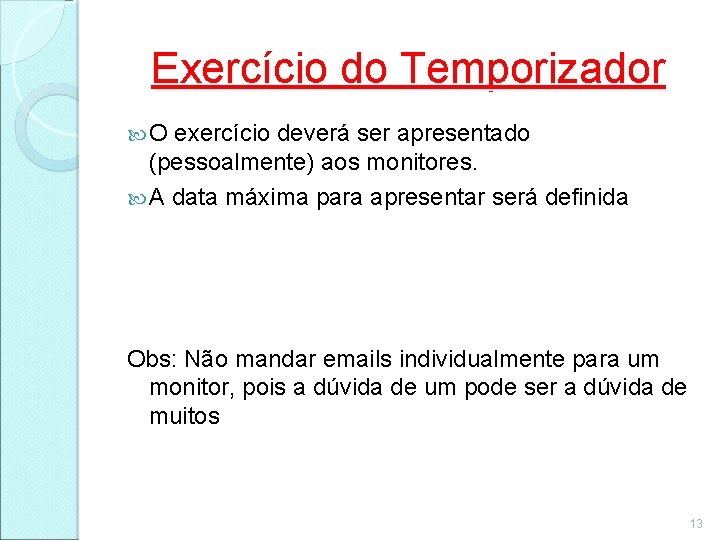 Exercício do Temporizador O exercício deverá ser apresentado (pessoalmente) aos monitores. A data máxima