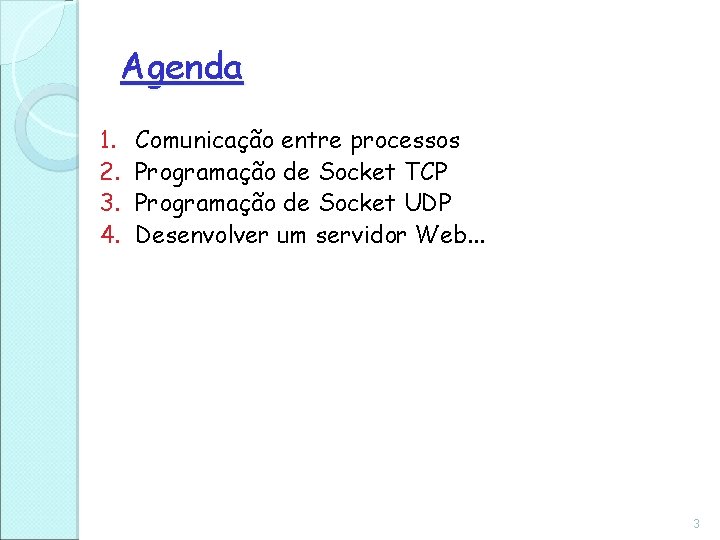 Agenda 1. 2. 3. 4. Comunicação entre processos Programação de Socket TCP Programação de