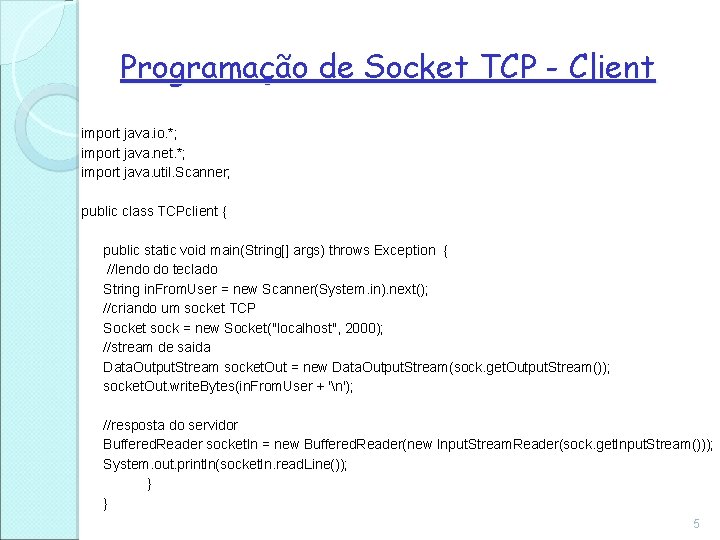 Programação de Socket TCP - Client import java. io. *; import java. net. *;