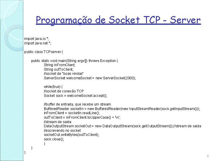 Programação de Socket TCP - Server import java. io. *; import java. net. *;