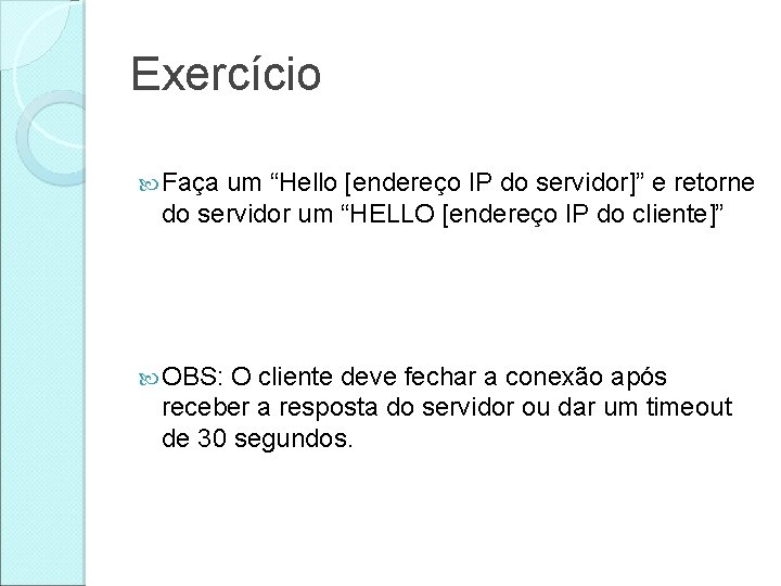 Exercício Faça um “Hello [endereço IP do servidor]” e retorne do servidor um “HELLO