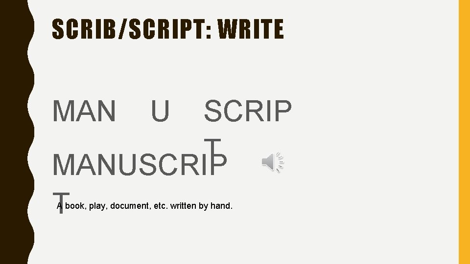 SCRIB/SCRIPT: WRITE MAN U SCRIP T MANUSCRIP T A book, play, document, etc. written