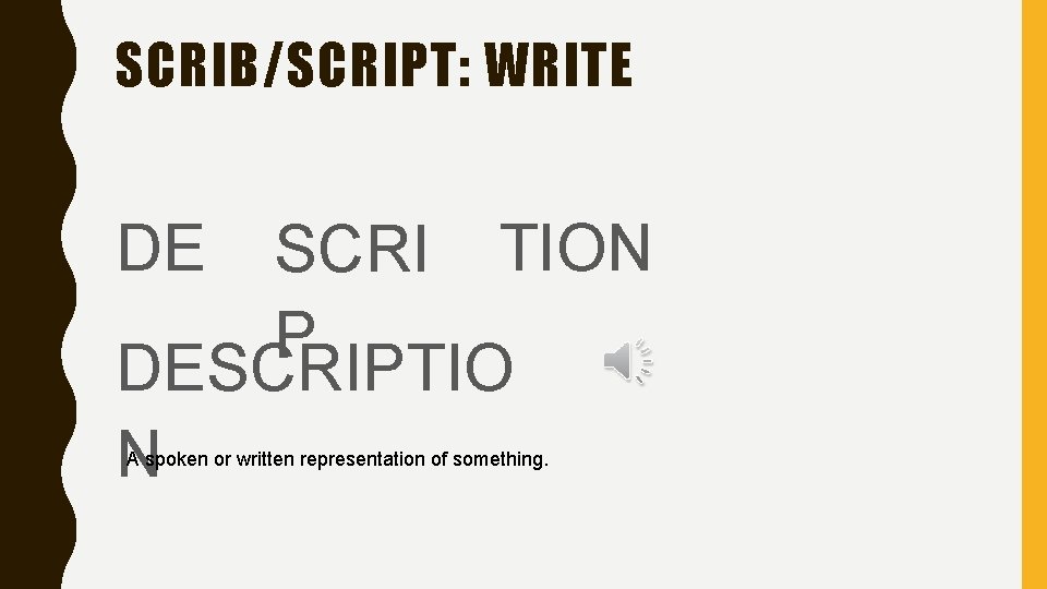 SCRIB/SCRIPT: WRITE DE SCRI TION P DESCRIPTIO N A spoken or written representation of