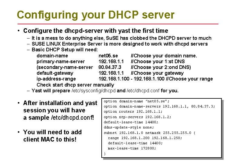 Configuring your DHCP server • Configure the dhcpd-server with yast the first time –