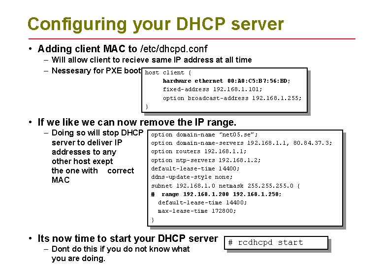 Configuring your DHCP server • Adding client MAC to /etc/dhcpd. conf – Will allow