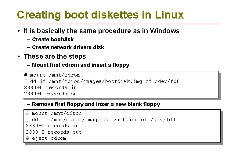 Creating boot diskettes in Linux • It is basically the same procedure as in