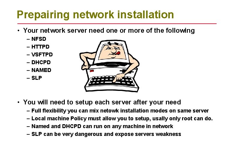 Prepairing network installation • Your network server need one or more of the following