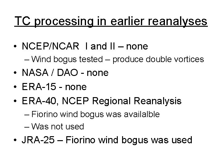 TC processing in earlier reanalyses • NCEP/NCAR I and II – none – Wind