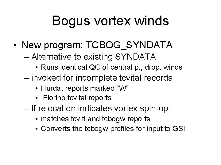 Bogus vortex winds • New program: TCBOG_SYNDATA – Alternative to existing SYNDATA • Runs