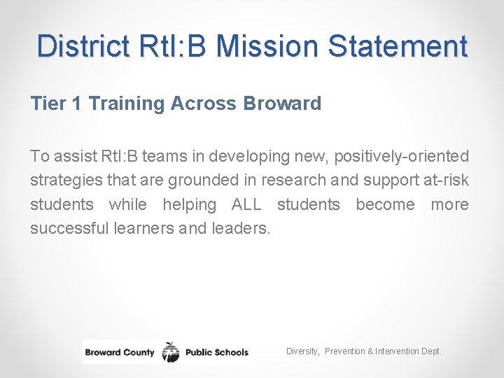 District Rt. I: B Mission Statement Tier 1 Training Across Broward To assist Rt.