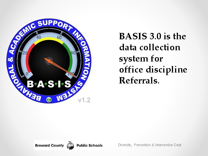 BASIS 3. 0 is the data collection system for office discipline Referrals. Diversity, Prevention