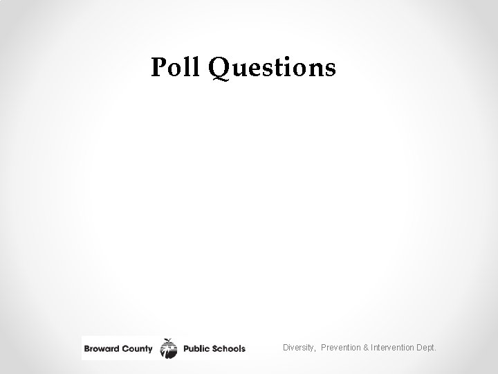 Poll Questions Diversity, Prevention & Intervention Dept. 