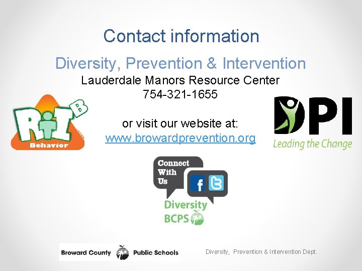 Contact information Diversity, Prevention & Intervention Lauderdale Manors Resource Center 754 -321 -1655 or