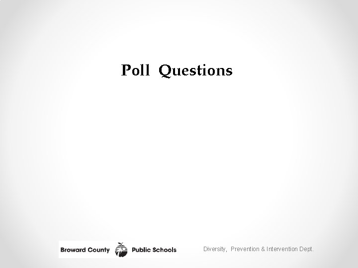 Poll Questions Diversity, Prevention & Intervention Dept. 