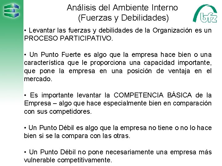 Análisis del Ambiente Interno (Fuerzas y Debilidades) • Levantar las fuerzas y debilidades de