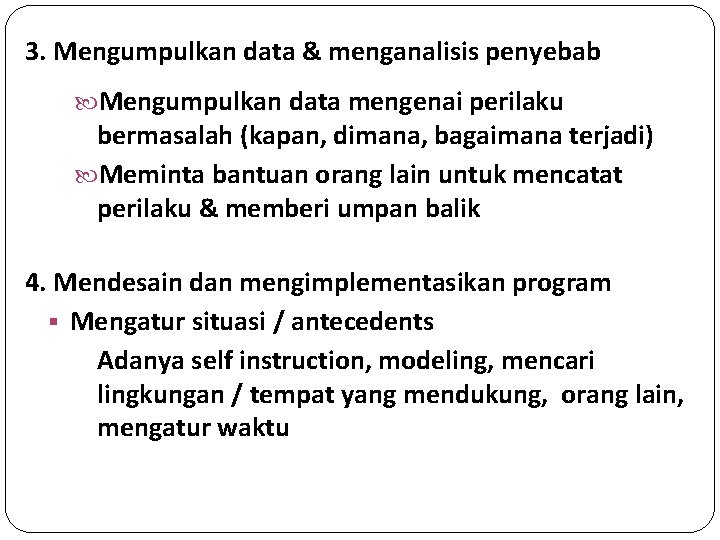 3. Mengumpulkan data & menganalisis penyebab Mengumpulkan data mengenai perilaku bermasalah (kapan, dimana, bagaimana