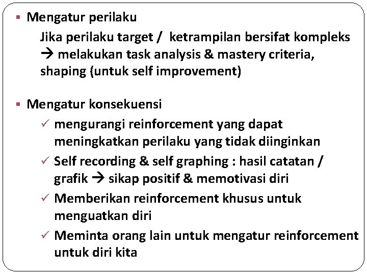 § Mengatur perilaku Jika perilaku target / ketrampilan bersifat kompleks melakukan task analysis &