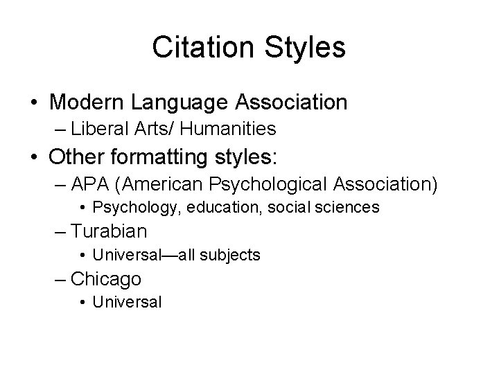 Citation Styles • Modern Language Association – Liberal Arts/ Humanities • Other formatting styles: