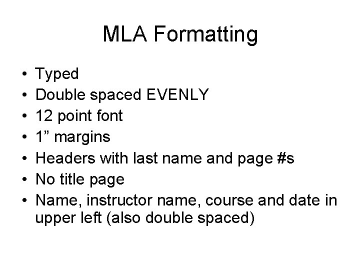 MLA Formatting • • Typed Double spaced EVENLY 12 point font 1” margins Headers