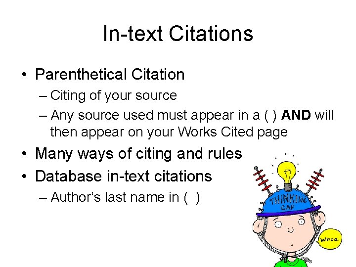 In-text Citations • Parenthetical Citation – Citing of your source – Any source used