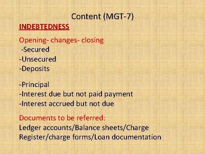 INDEBTEDNESS Content (MGT-7) Opening- changes- closing -Secured -Unsecured -Deposits -Principal -Interest due but not