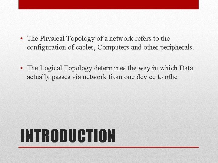 • The Physical Topology of a network refers to the configuration of cables,