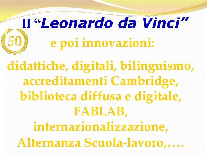 Il “Leonardo da Vinci” e poi innovazioni: didattiche, digitali, bilinguismo, accreditamenti Cambridge, biblioteca diffusa