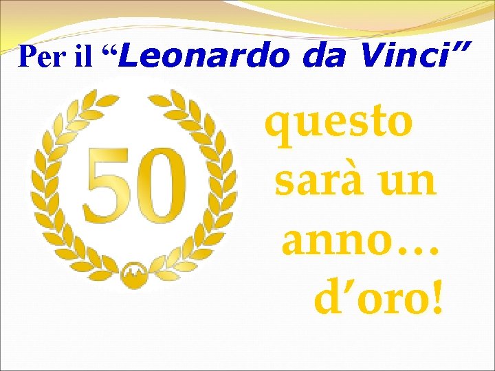 Per il “Leonardo da Vinci” questo sarà un anno… d’oro! 
