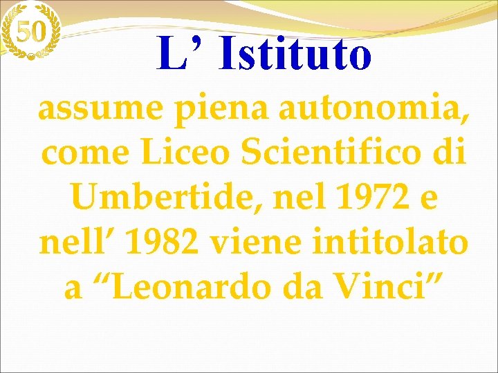 L’ Istituto assume piena autonomia, come Liceo Scientifico di Umbertide, nel 1972 e nell’