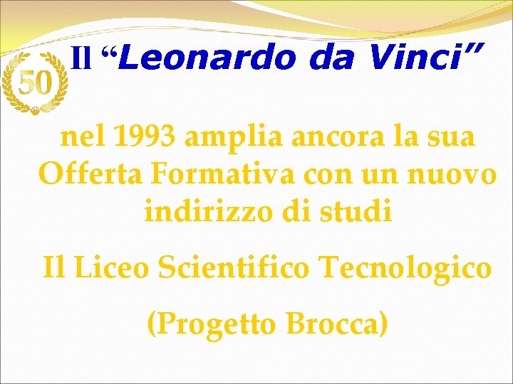 Il “Leonardo da Vinci” nel 1993 amplia ancora la sua Offerta Formativa con un