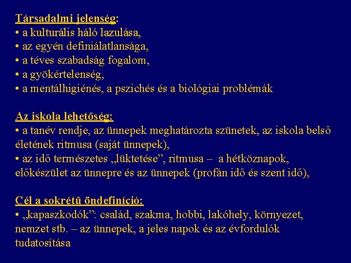 Társadalmi jelenség: • a kulturális háló lazulása, • az egyén definiálatlansága, • a téves