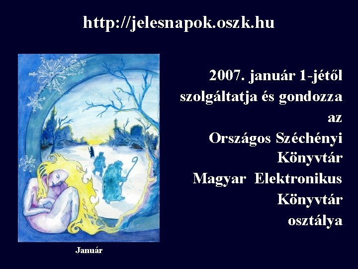 http: //jelesnapok. oszk. hu 2007. január 1 -jétől szolgáltatja és gondozza az Országos Széchényi