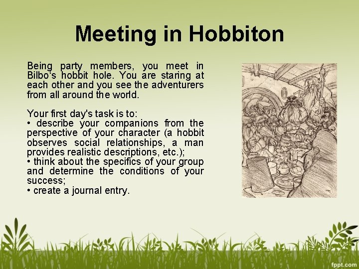 Meeting in Hobbiton Being party members, you meet in Bilbo‘s hobbit hole. You are