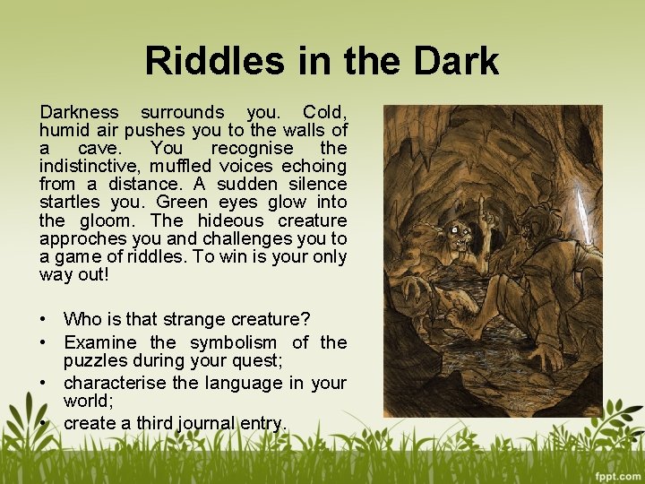 Riddles in the Darkness surrounds you. Cold, humid air pushes you to the walls