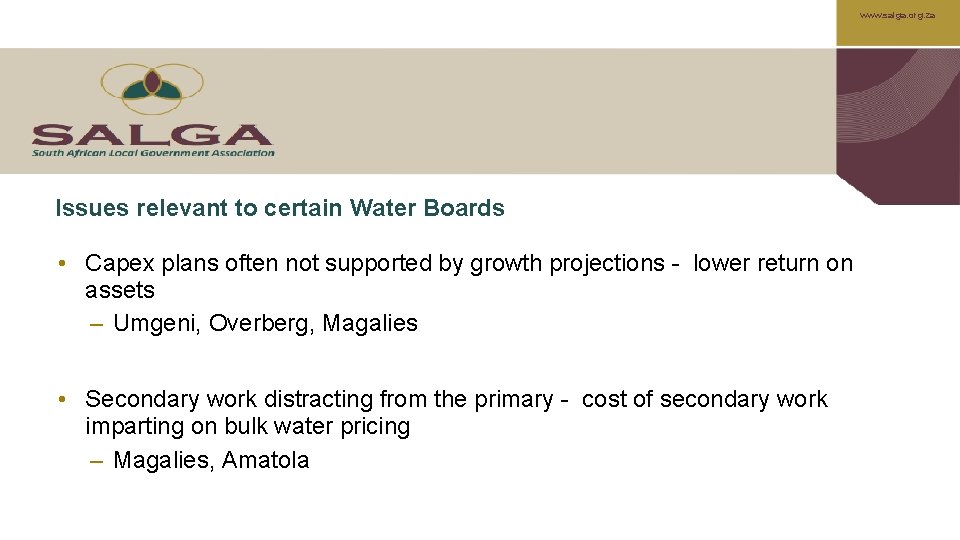 www. salga. org. za Issues relevant to certain Water Boards • Capex plans often