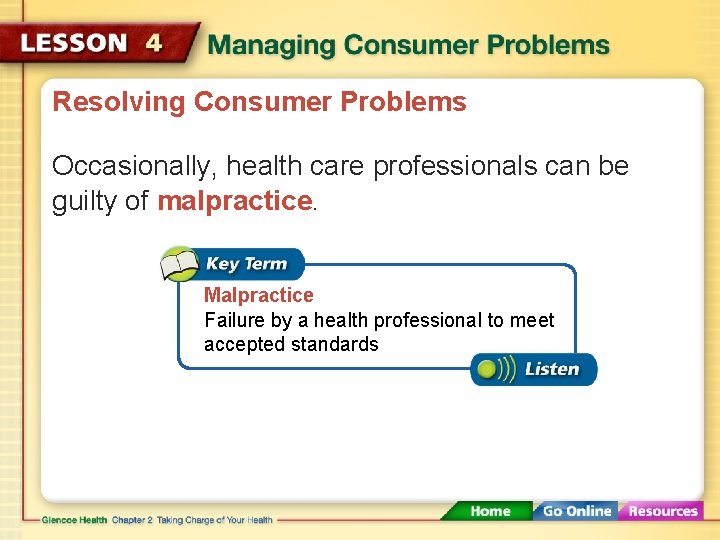 Resolving Consumer Problems Occasionally, health care professionals can be guilty of malpractice. Malpractice Failure