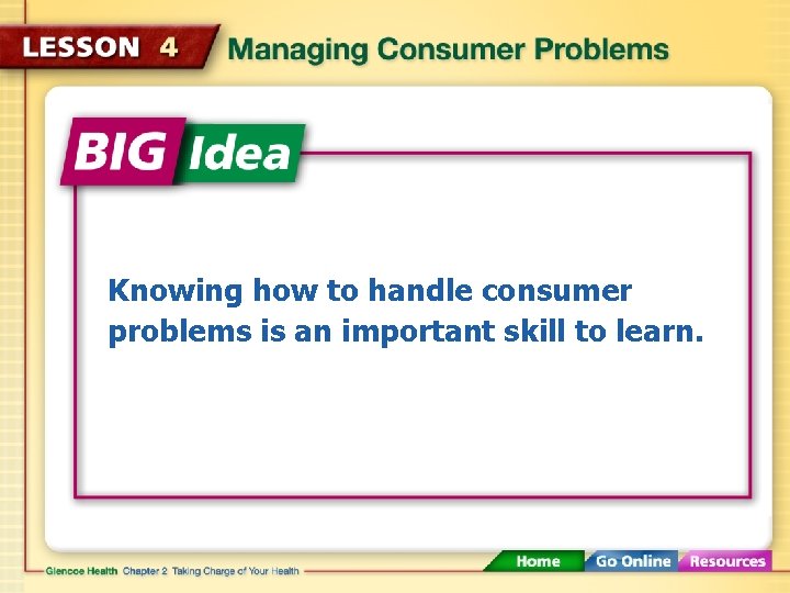 Knowing how to handle consumer problems is an important skill to learn. 