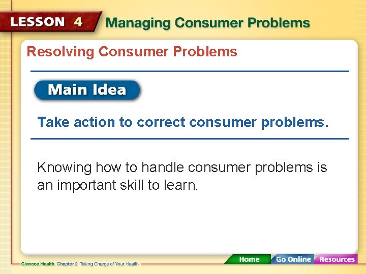Resolving Consumer Problems Take action to correct consumer problems. Knowing how to handle consumer