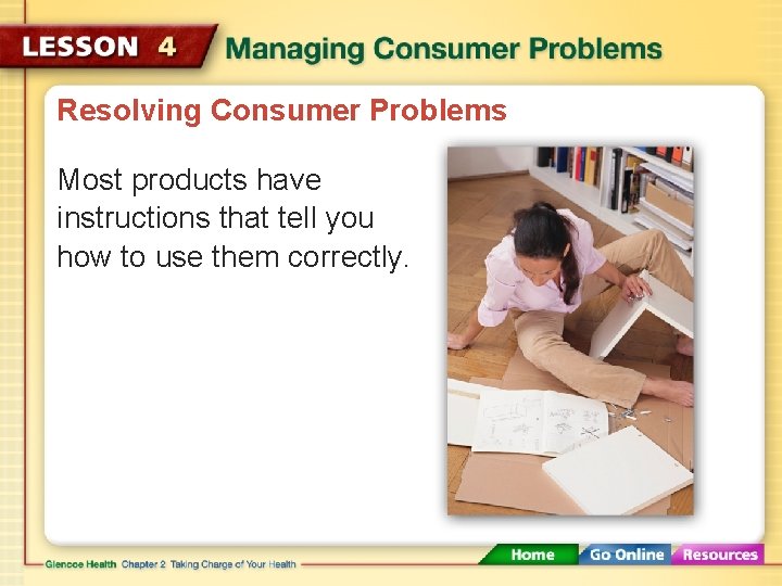 Resolving Consumer Problems Most products have instructions that tell you how to use them