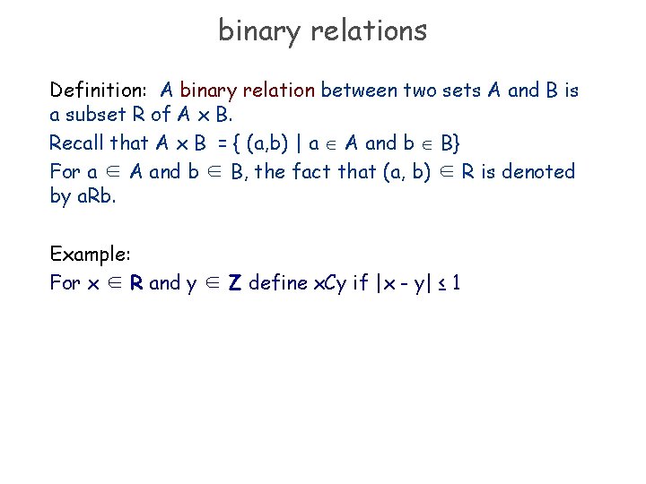 binary relations Definition: A binary relation between two sets A and B is a binary relations Definition: A binary relation between two sets A and B is a