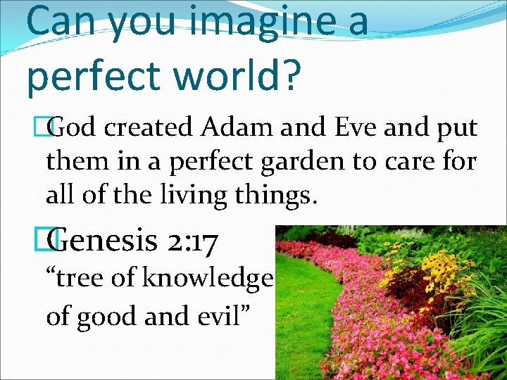 Can you imagine a perfect world? �God created Adam and Eve and put them