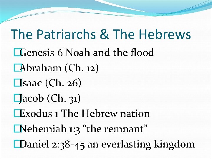 The Patriarchs & The Hebrews �Genesis 6 Noah and the flood �Abraham (Ch. 12)