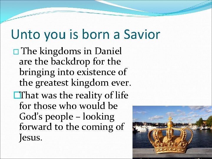 Unto you is born a Savior � The kingdoms in Daniel are the backdrop